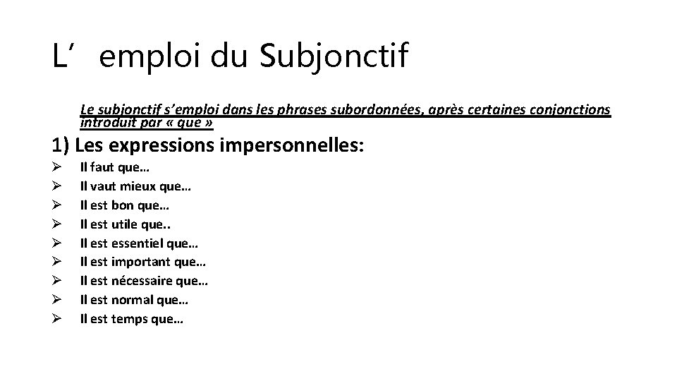 L’emploi du Subjonctif Le subjonctif s’emploi dans les phrases subordonnées, après certaines conjonctions introduit