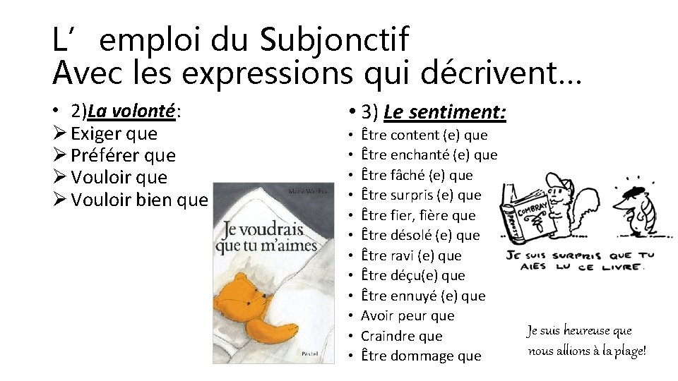 L’emploi du Subjonctif Avec les expressions qui décrivent… • 2)La volonté: Ø Exiger que