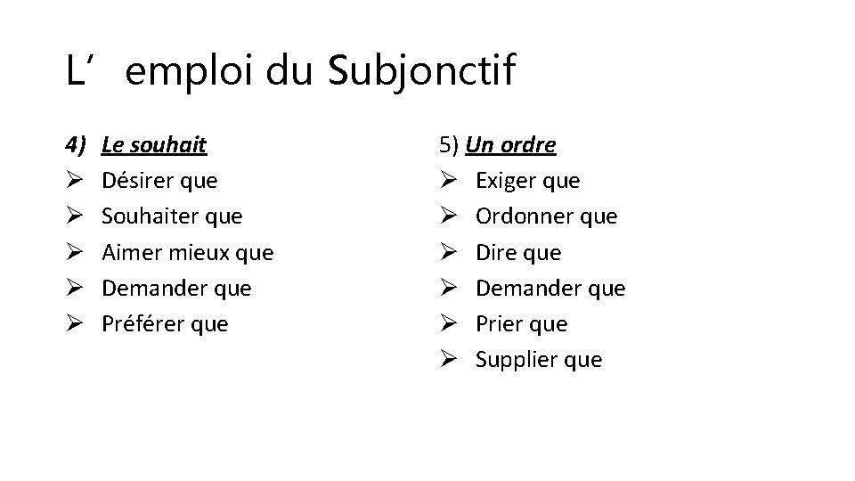 L’emploi du Subjonctif 4) Ø Ø Ø Le souhait Désirer que Souhaiter que Aimer