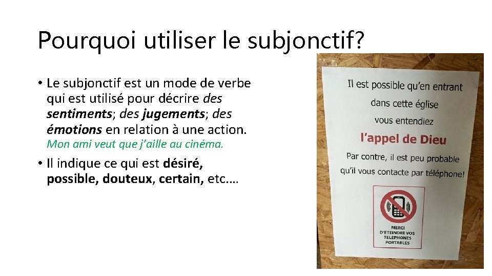 Pourquoi utiliser le subjonctif? • Le subjonctif est un mode de verbe qui est