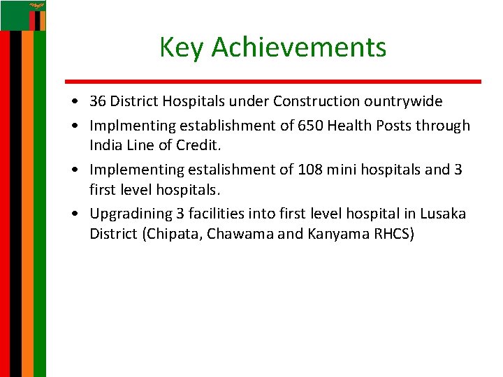 Key Achievements • 36 District Hospitals under Construction ountrywide • Implmenting establishment of 650