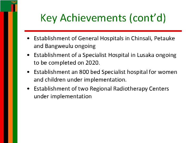 Key Achievements (cont’d) • Establishment of General Hospitals in Chinsali, Petauke and Bangweulu ongoing