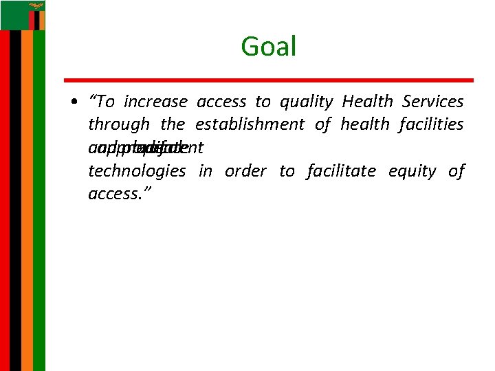 Goal • “To increase access to quality Health Services through the establishment of health