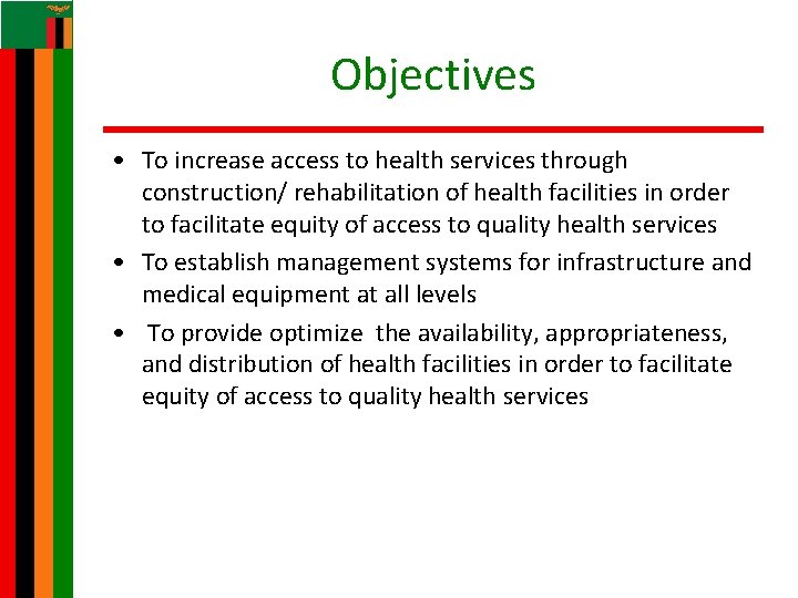 Objectives • To increase access to health services through construction/ rehabilitation of health facilities