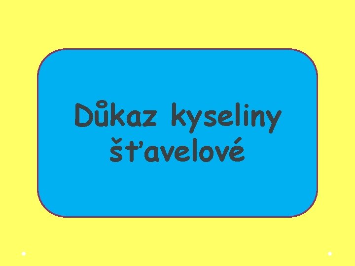 Důkaz kyseliny šťavelové Důkaz kyseliny šťavelové