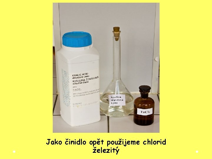 Jako činidlo opět použijeme chlorid železitý Jako činidlo opět použijeme chlorid železitý