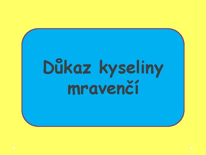 Důkaz kyseliny mravenčí Důkaz kyseliny mravenčí