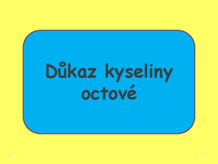 Důkaz kyseliny octové Důkaz kyseliny octové