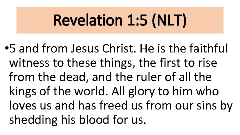 Revelation 1: 5 (NLT) • 5 and from Jesus Christ. He is the faithful