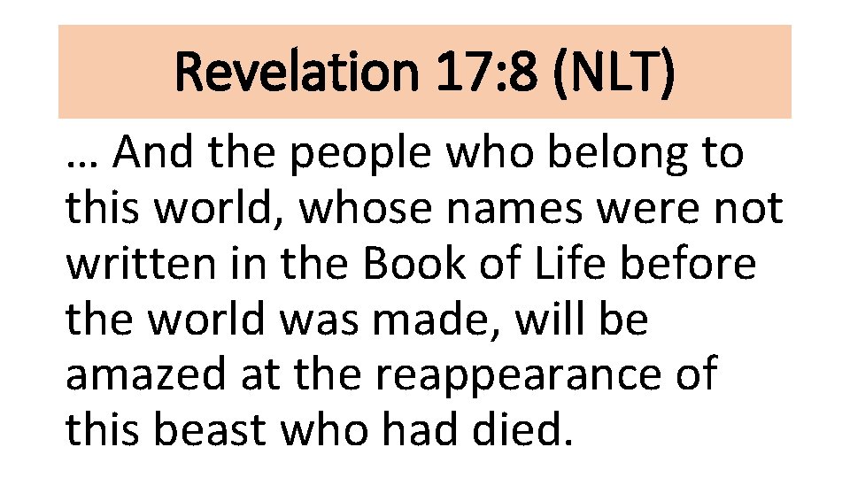 Revelation 17: 8 (NLT) … And the people who belong to this world, whose