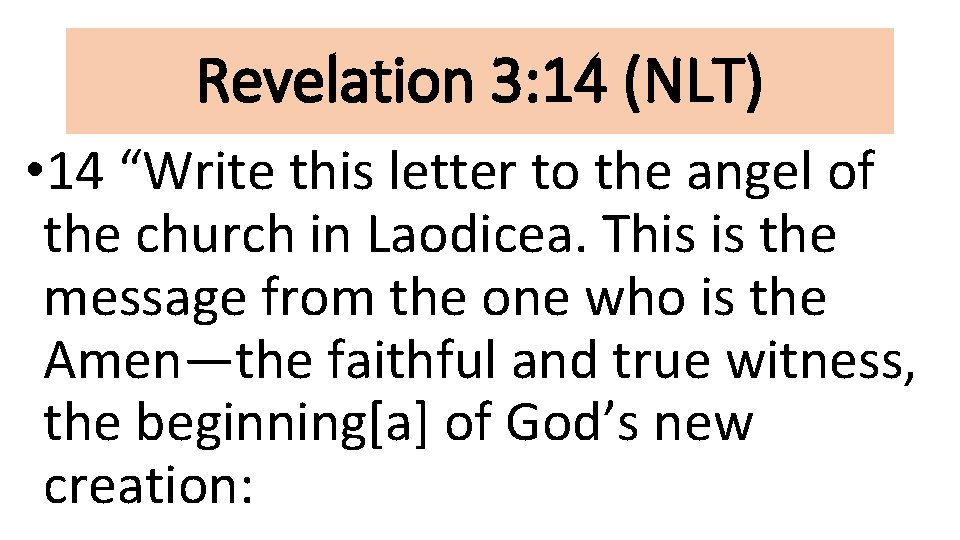 Revelation 3: 14 (NLT) • 14 “Write this letter to the angel of the