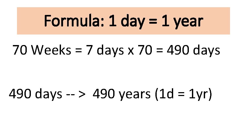 Formula: 1 day = 1 year 70 Weeks = 7 days x 70 =