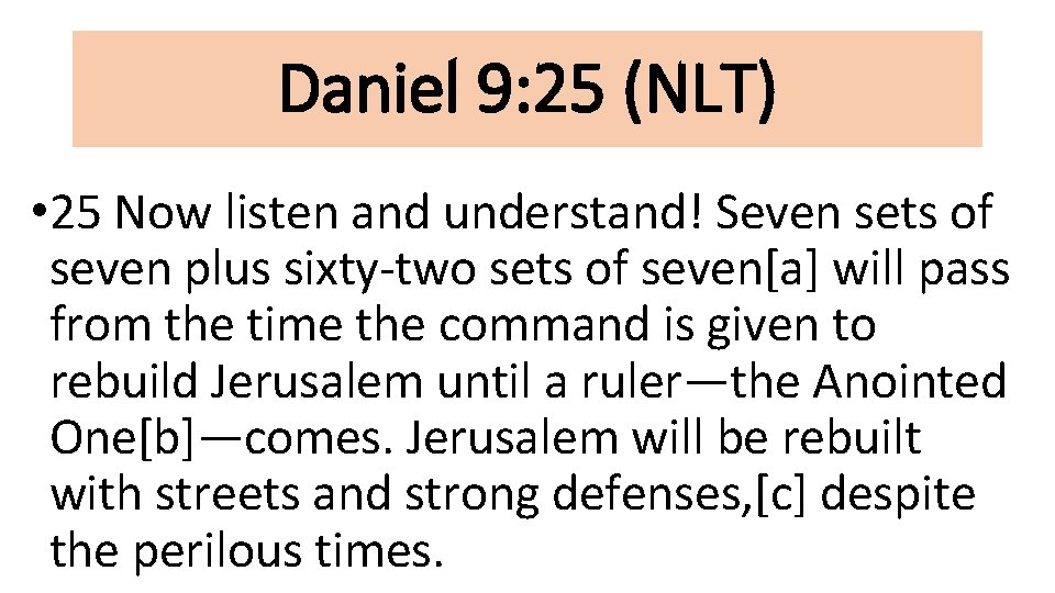 Daniel 9: 25 (NLT) • 25 Now listen and understand! Seven sets of seven