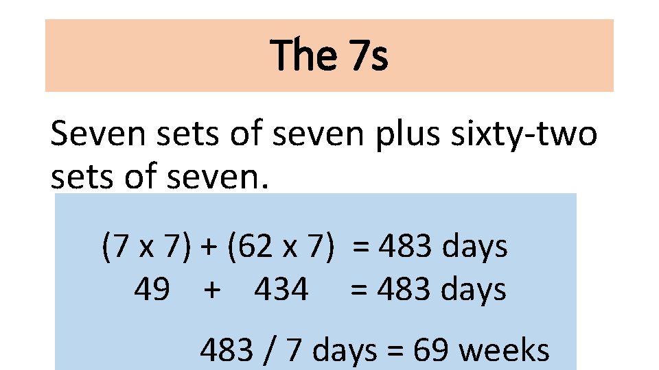 The 7 s Seven sets of seven plus sixty-two sets of seven. (7 x