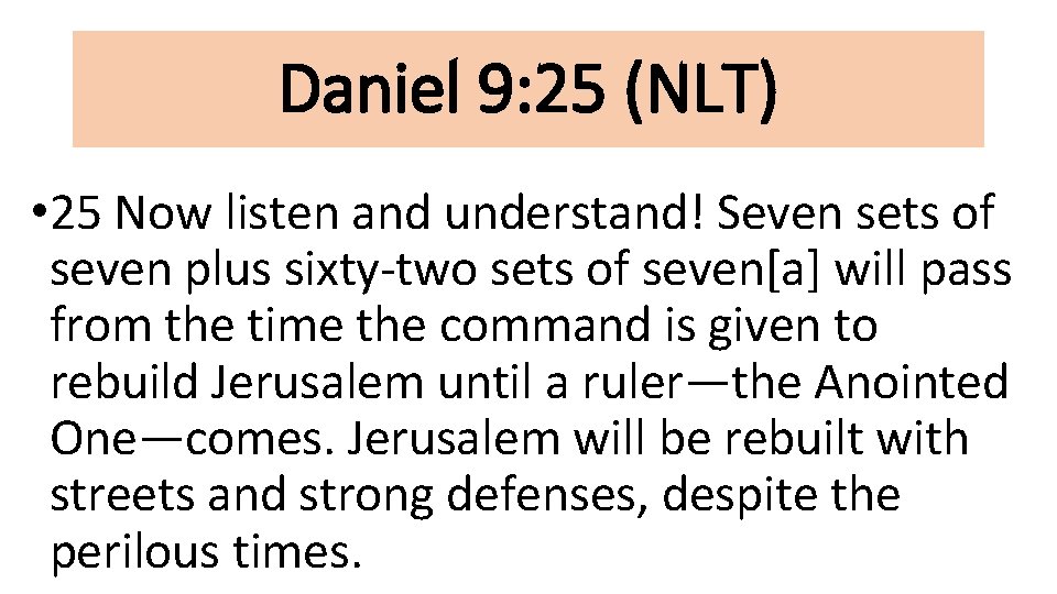 Daniel 9: 25 (NLT) • 25 Now listen and understand! Seven sets of seven