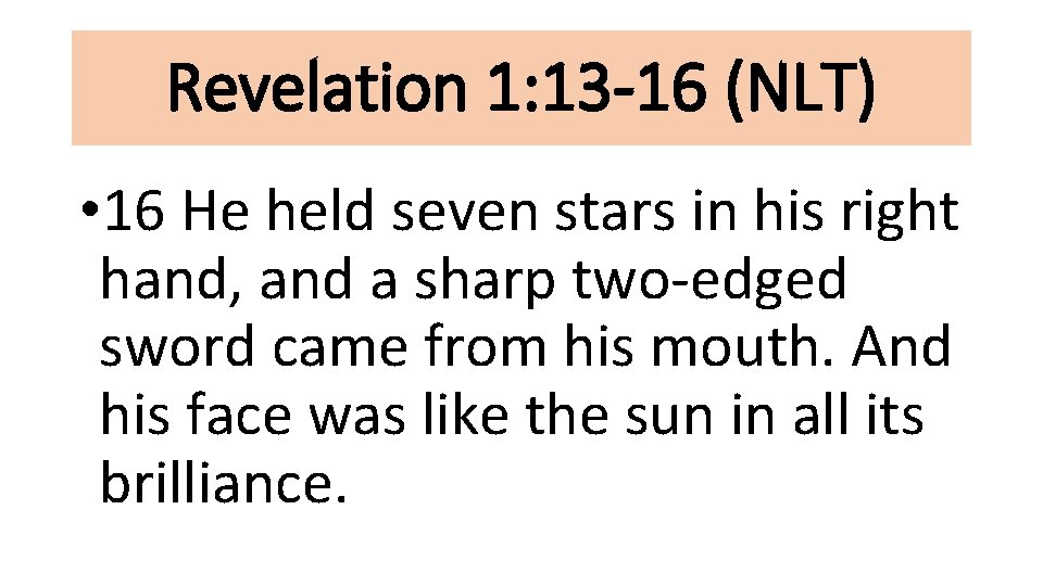 Revelation 1: 13 -16 (NLT) • 16 He held seven stars in his right