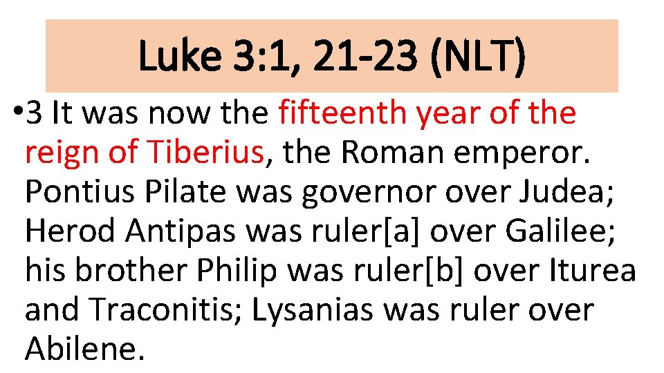 Luke 3: 1, 21 -23 (NLT) • 3 It was now the fifteenth year