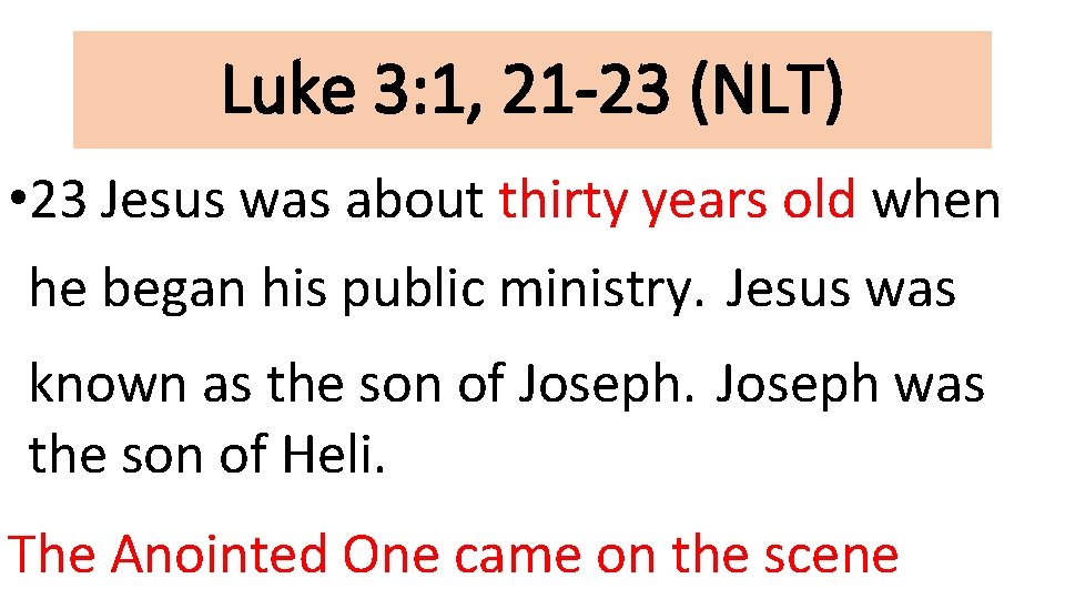 Luke 3: 1, 21 -23 (NLT) • 23 Jesus was about thirty years old