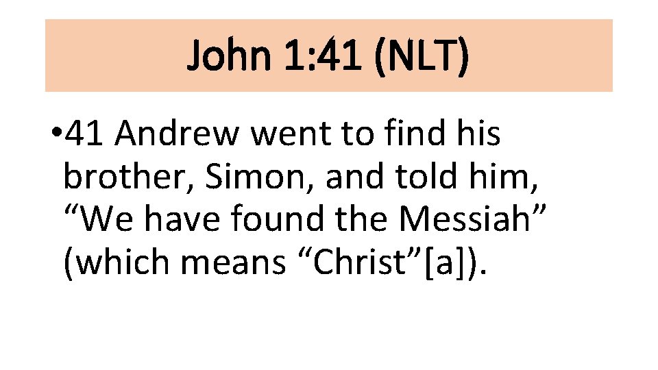 John 1: 41 (NLT) • 41 Andrew went to find his brother, Simon, and