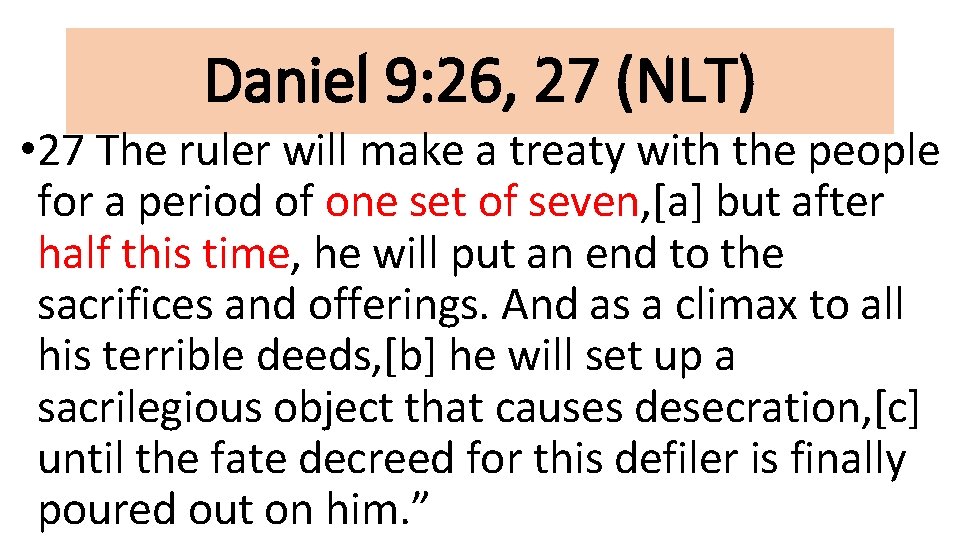 Daniel 9: 26, 27 (NLT) • 27 The ruler will make a treaty with