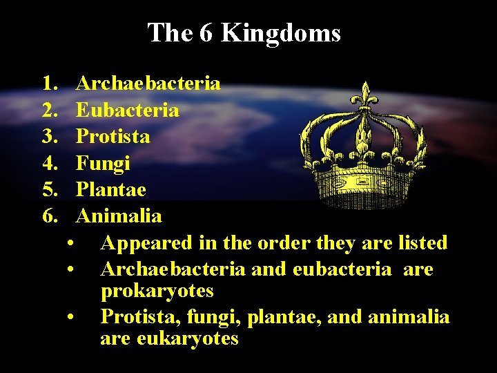 The 6 Kingdoms 1. 2. 3. 4. 5. 6. Archaebacteria Eubacteria Protista Fungi Plantae