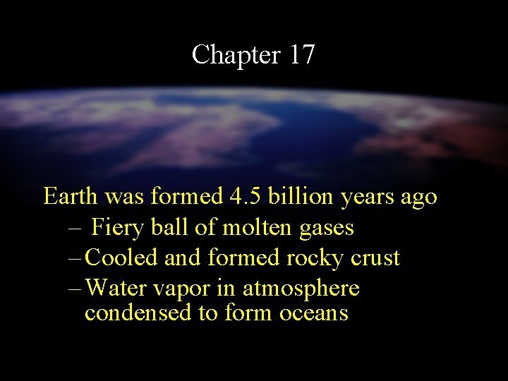 Chapter 17 Earth was formed 4. 5 billion years ago – Fiery ball of