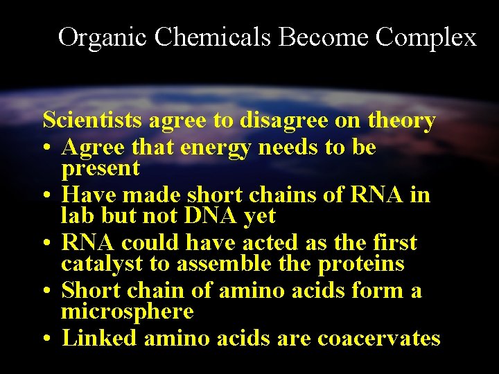 Organic Chemicals Become Complex Scientists agree to disagree on theory • Agree that energy