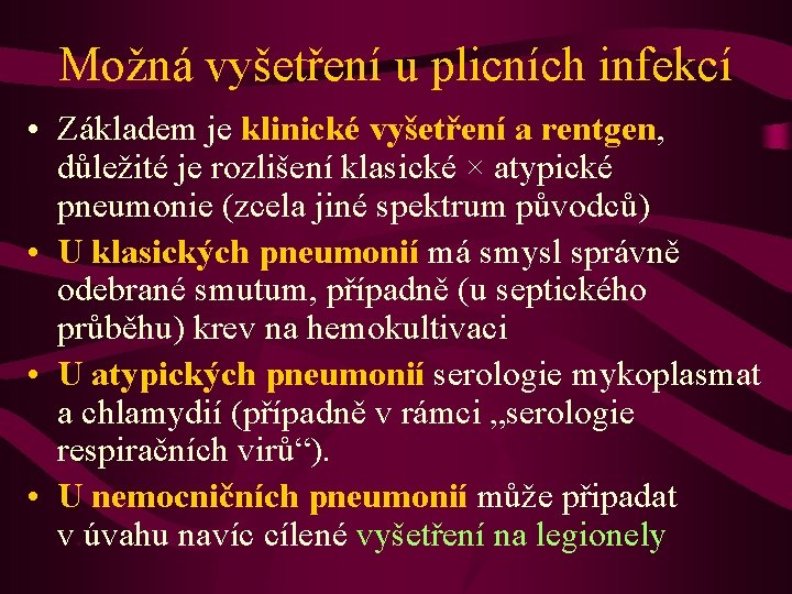 Možná vyšetření u plicních infekcí • Základem je klinické vyšetření a rentgen, důležité je