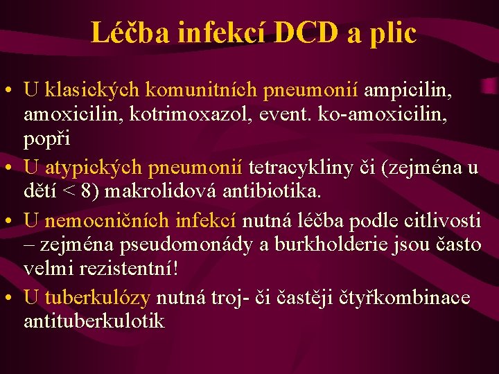 Léčba infekcí DCD a plic • U klasických komunitních pneumonií ampicilin, amoxicilin, kotrimoxazol, event.