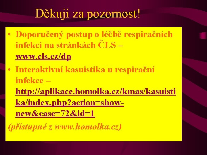 Děkuji za pozornost! • Doporučený postup o léčbě respiračních infekcí na stránkách ČLS –