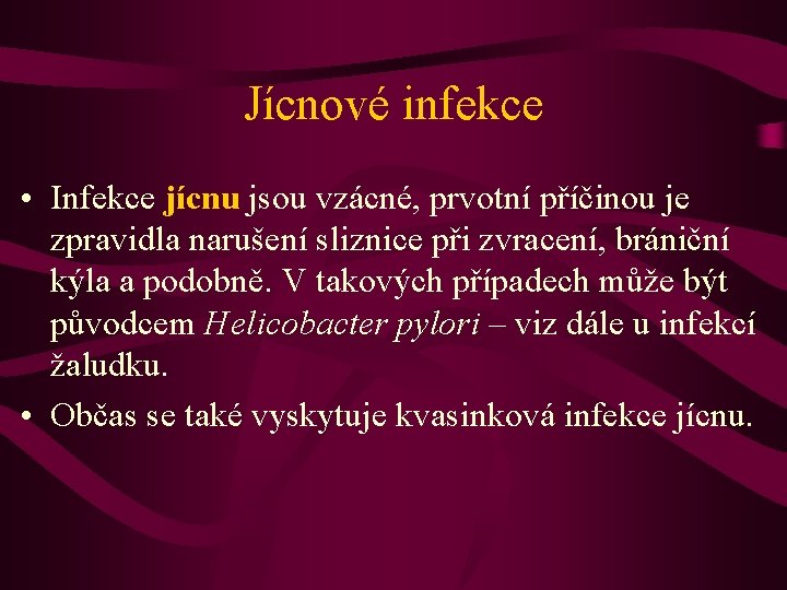 Jícnové infekce • Infekce jícnu jsou vzácné, prvotní příčinou je zpravidla narušení sliznice při