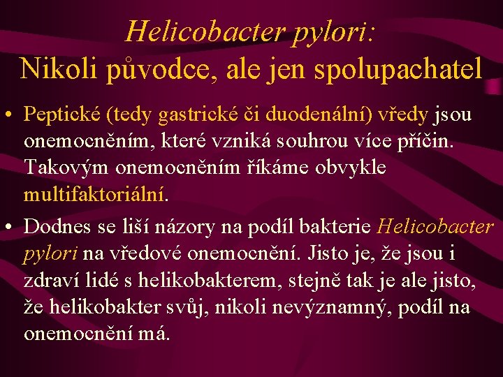 Helicobacter pylori: Nikoli původce, ale jen spolupachatel • Peptické (tedy gastrické či duodenální) vředy