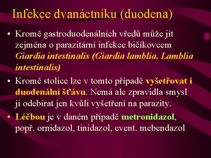 Infekce dvanáctníku (duodena) • Kromě gastroduodenálních vředů může jít zejména o parazitární infekce bičíkovcem