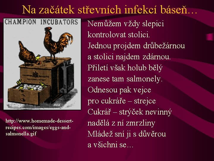 Na začátek střevních infekcí báseň… http: //www. homemade-dessertrecipes. com/images/eggs-andsalmonella. gif Nemůžem vždy slepici kontrolovat