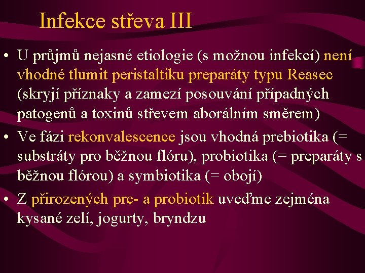 Infekce střeva III • U průjmů nejasné etiologie (s možnou infekcí) není vhodné tlumit