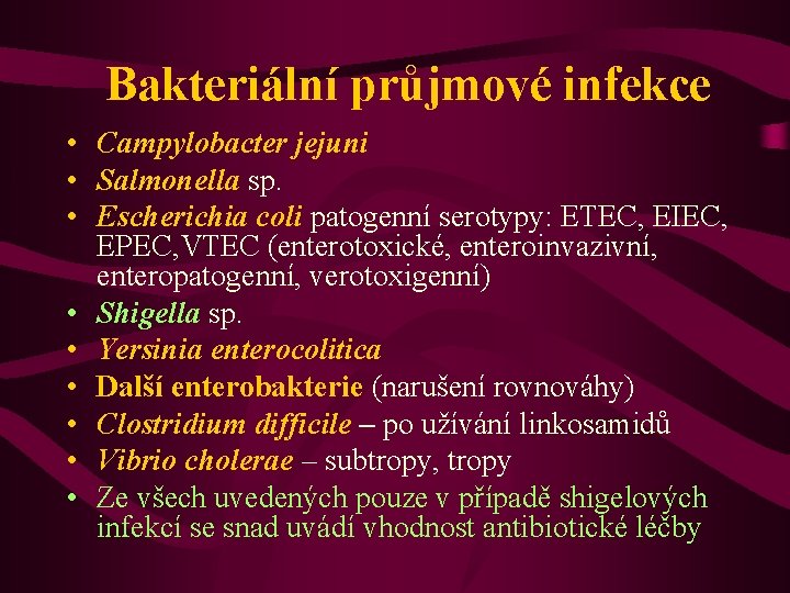 Bakteriální průjmové infekce • Campylobacter jejuni • Salmonella sp. • Escherichia coli patogenní serotypy: