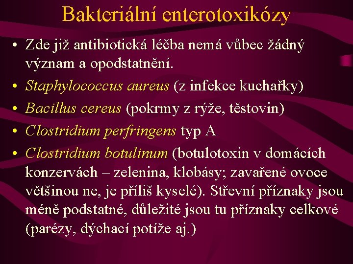 Bakteriální enterotoxikózy • Zde již antibiotická léčba nemá vůbec žádný význam a opodstatnění. •