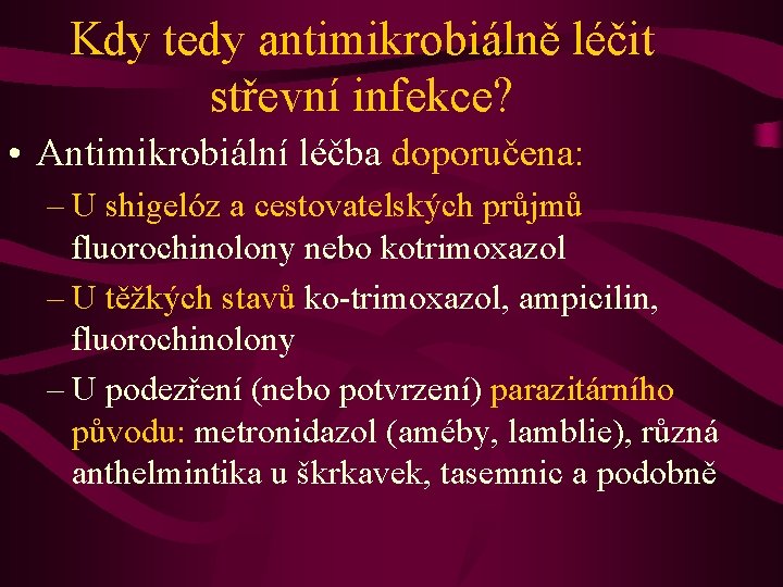 Kdy tedy antimikrobiálně léčit střevní infekce? • Antimikrobiální léčba doporučena: – U shigelóz a