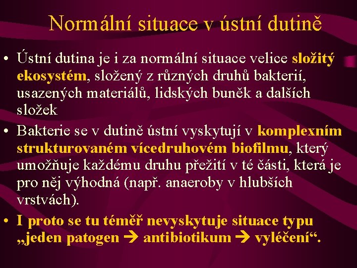 Normální situace v ústní dutině • Ústní dutina je i za normální situace velice