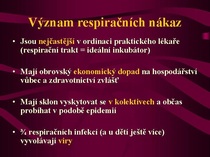 Význam respiračních nákaz • Jsou nejčastější v ordinaci praktického lékaře (respirační trakt = ideální