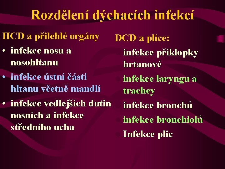 Rozdělení dýchacích infekcí HCD a přilehlé orgány • infekce nosu a nosohltanu • infekce