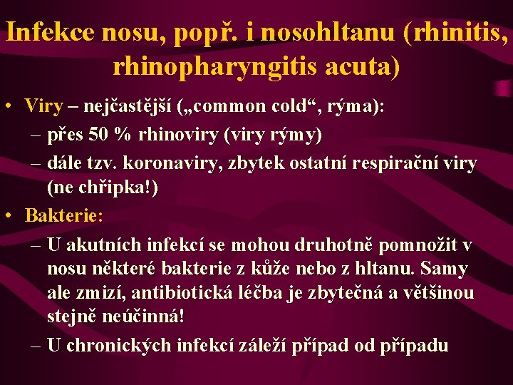 Infekce nosu, popř. i nosohltanu (rhinitis, rhinopharyngitis acuta) • Viry – nejčastější („common cold“,