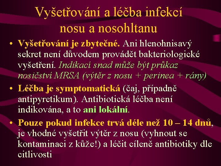 Vyšetřování a léčba infekcí nosu a nosohltanu • Vyšetřování je zbytečné. Ani hlenohnisavý sekret