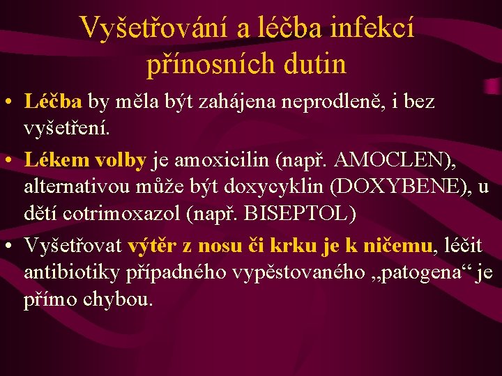 Vyšetřování a léčba infekcí přínosních dutin • Léčba by měla být zahájena neprodleně, i