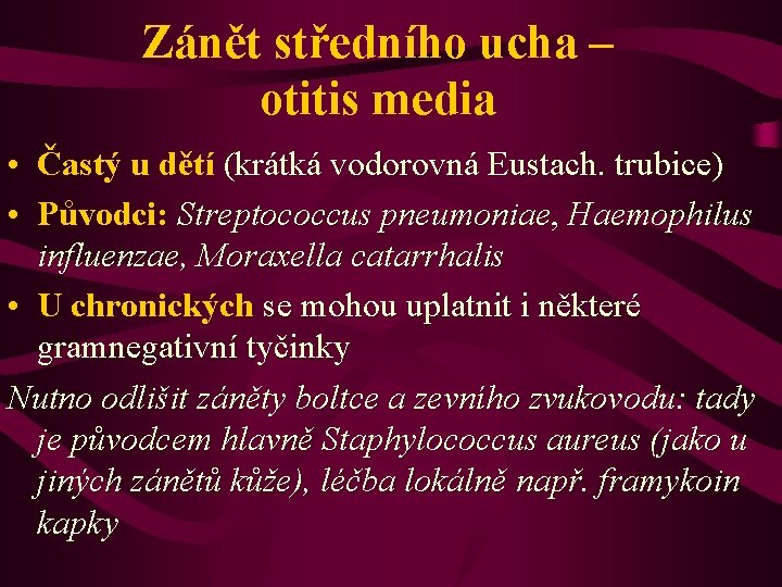 Zánět středního ucha – otitis media • Častý u dětí (krátká vodorovná Eustach. trubice)