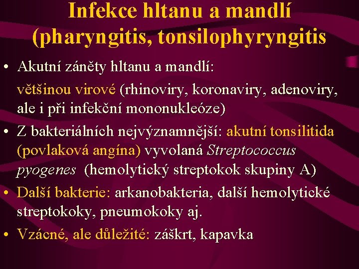 Infekce hltanu a mandlí (pharyngitis, tonsilophyryngitis • Akutní záněty hltanu a mandlí: většinou virové