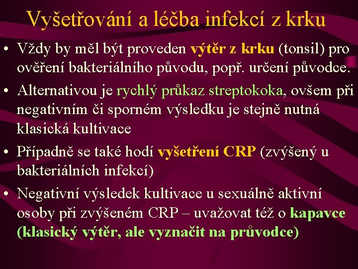 Vyšetřování a léčba infekcí z krku • Vždy by měl být proveden výtěr z