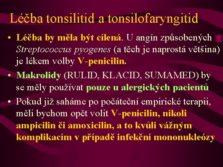 Léčba tonsilitid a tonsilofaryngitid • Léčba by měla být cílená. U angín způsobených Streptococcus