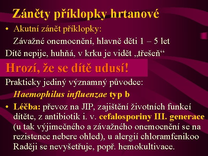 Záněty příklopky hrtanové • Akutní zánět příklopky: Závažné onemocnění, hlavně děti 1 – 5