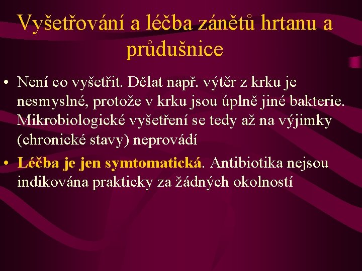 Vyšetřování a léčba zánětů hrtanu a průdušnice • Není co vyšetřit. Dělat např. výtěr